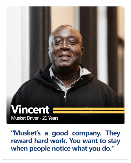 Musket driver of 21 years Vincent's testimonial: Musket's a good company. They reward hard work. You want to stay when people notice what you do.